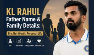 KL Rahul Father Name & Family Details: Bio, Net Worth, Personal Life