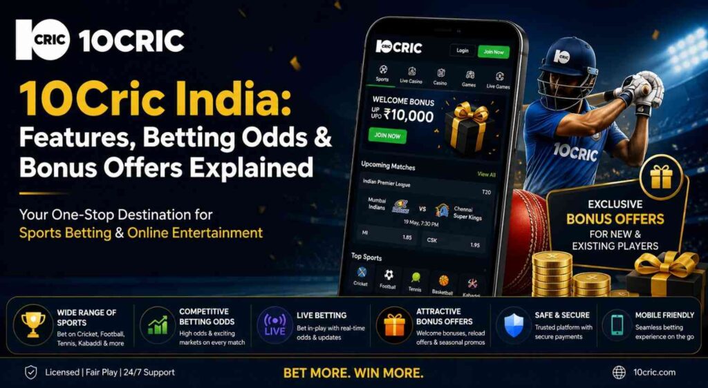 10Cric India: Features, Betting Odds & Bonus Offers Explained